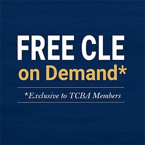 FREE CLE on Demand *Exclusive to TCBA Members